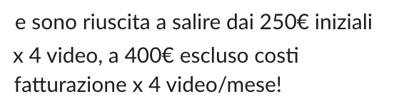 Messaggio di Cecilia: sono riuscita a salire dai 250 euro iniziali per 4 video a 400 euro per 4 video al mese